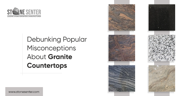 Debunking Popular Misconceptions About Granite Countertops